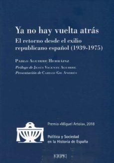 ya noy vuelta atrás. el retorno desde el exilio republicano españ ol (1939-1975)-pablo aguirre herrainz-9788425917981