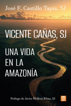 vicente cañas, sj. una vida en la amazonia-jose f. castillo tapia-9788427150881