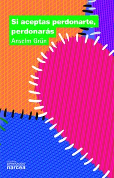 si aceptas perdonarte, perdonaras-anselm grun-9788427713581