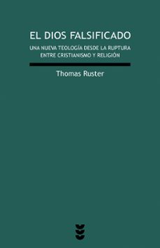 dios falsificado: una nueva teologia desde la ruptura entre crist ianismo y religion-thomas ruster-9788430117581