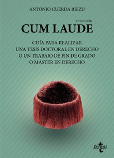 cum laude. guia para realizar una tesis doctoral en derecho o un trabajo de fin de grado o master en derecho-antonio cuerda riezu-9788430982981