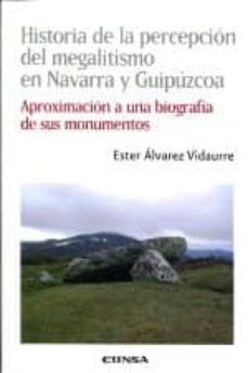 historia de la percepcion del megalitismo en navarra y guipuzcoa aproximacion a una biografia de sus monumentos-ester alvarez vidaurre-9788431327781