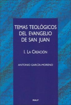 temas teologicos del evangelio de san juan: 1. la creacion-antonio moreno garcia-9788432136481