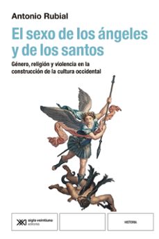 el sexo de los angeles y de los santos-antonio rubial garcia-9788432321481