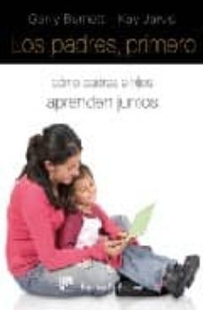 los padres primero: como padres e hijos aprenden juntos-garry burnett-9788433022981