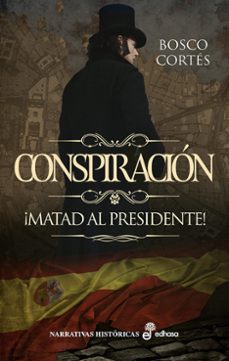 conspiracion. ¡matad al presidente! (ebook)-bosco cortes-9788435049481