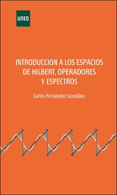 introduccion a los espacios de hilbert, operadores y espectros-carlos fernandez gonzalez-9788436277081