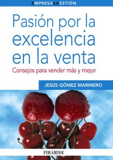 pasion por la excelencia en la venta: consejos para vender mas y mejor-jesus gomez marinero-9788436825381