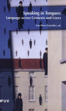 speaking in tongues: language across contexts and users-luis (ed.) perez gonzalez-9788437058481