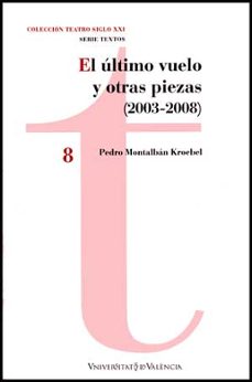 el ultimo vuelo y otras piezas (2003-2008)-pedro montalban kroebel-9788437071381