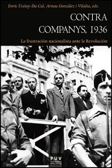 contra companys 1936: la fustracion nacionalista ante la revoluci on-enric ucelay da-9788437088181