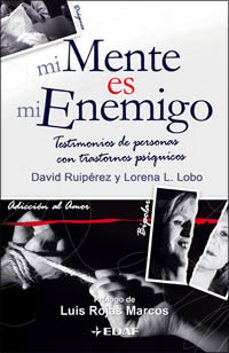 mi mente es mi enemigo: testimonios de personas con trastornos ps iquicos-david ruiperez-lorena lopez lobo-9788441420281