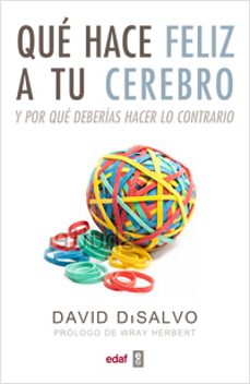 que hace feliz a tu cerebro y por que deberias hacer lo contrario-david disalvo-9788441432581