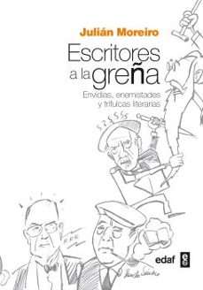 escritores a la greña: envidias, enemistades y trifulcas literarias-julian moreiro-9788441434981