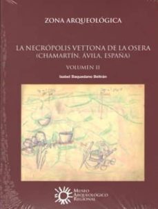 la necropolis vettona de la osera (chamartin, avila, españa): zona arqueologica-9788445135181
