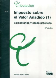 impuesto sobre el valor añadido: comentarios y casos practicos (2 ª ed)-antonio longas lafuente-9788445420881