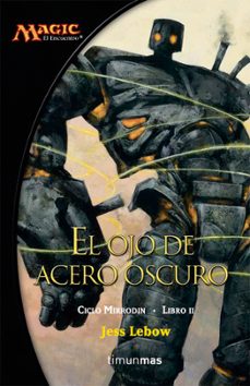el ojo de acero oscuro (magic. ciclo mirrodin 2)-jess lebow-9788448034481