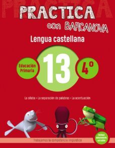 practica con barcanova: lengua castellana 13: ortografia 4º. 13 (la silaba. la separacion de palabras. la acentuacion)-9788448945381