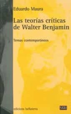 las teorias criticas de walter benjamin-eduardo maura-9788472906181