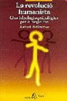 la revolucio humanista: una ideologia psicologica per a segle xxi-antoni bolinches sanchez-9788473066181