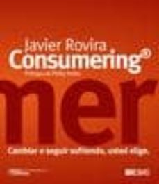 consumering: cambiar o seguir sufriendo, usted elige-9788473565981