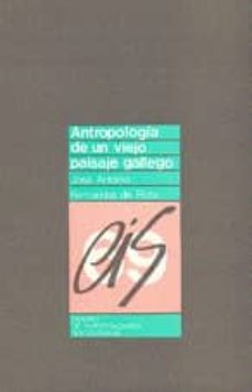 antropologia de un viejo paisaje gallego-jose antonio fernandez de rota-9788474760781