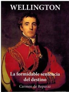 wellington: la formidable sentencia del destino-carmen de reparaz-9788476289181