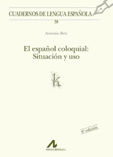 el español coloquial: situacion y uso-antonio briz-9788476352281