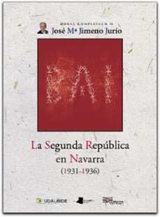 la segunda republica en navarra (1931-1936)-jose maria jimeno jurio-9788476814581