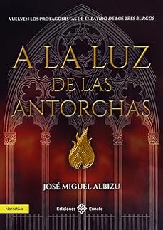 a la luz de las antorchas-jose miguel albizu-9788477685081