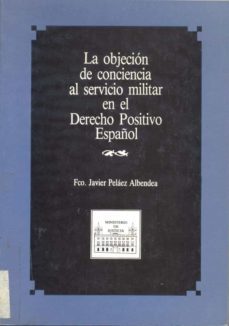 objecion de conciencia servicio militar en derecho positivo españ ol-francisco pelaez i albendea-9788477870081