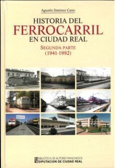 historia del ferrocarril en ciudad real. segunda parte (1941-1992 )-agustin jimenez cano-9788477893981