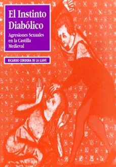 el instinto diabolico agresiones sexuales en la castilla medieval-ricardo cordoba de la llave-9788478012381