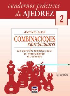 combinaciones espectaculares (cuadernos practicos de ajedrez 2): 128 ejercicios tematicos para un entrenamiento estructurado-antonio gude-9788479024581