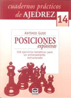posiciones explosivas: cuadernos practicos de ajedrez nº 14: 128 ejercicios tematicos para un entrenamiento estructurado-9788479029081