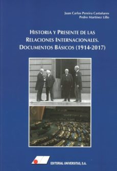 historia y presente de las relaciones internacionales: documentos basicos (1914-2016)-pedro martinez lillo-juan carlos pereira castañares-9788479914981