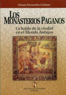 los monasterios paganos: la huida de la ciudad en el mundo antigu o-9788480051781