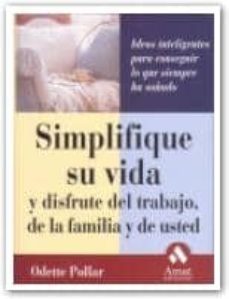 simplifique su vida y disfrute del trabajo, de la familia y de us ted-odette pollar-9788480885881