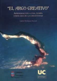 el arco creativo: aproximacion a una teoria unificada de la creat ividad-9788481029581