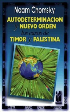 autodeterminacion y nuevo orden: los casos de timor y palestina-noam chomsky-9788481360981