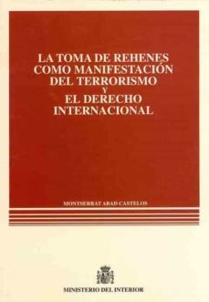 la toma de rehenes como manifestacion del terrorismo y el derecho internacional-9788481501681