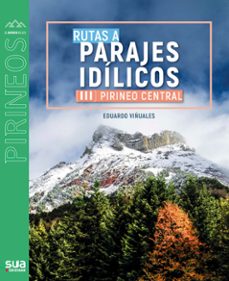 rutas a parajes idilicos. pirineo central iii-9788482168081