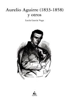 aurelio aguirre (1833-1858) y otros-lucia garcia vega-9788482894881