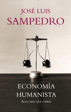 economia humanista: algo mas que cifras-jose luis sampedro-9788483068281