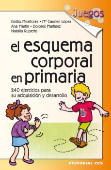 el esquema corporal en primaria: 240 ejercicios para su adquisici on y desarrollo-emilio miraflores gomez-9788483169681