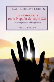 democracia en la españa del siglo xxi: de la esperanza a la regre sion-9788483304181