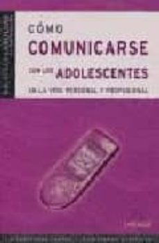como comunicarse con los adolescentes en la vida personal y profe sional (biblioteca larousse de autoayuda)-9788483327081