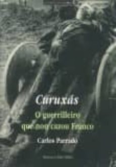 curuxas, o guerrilleiro que non cazou franco-carlos parrado-9788483413081