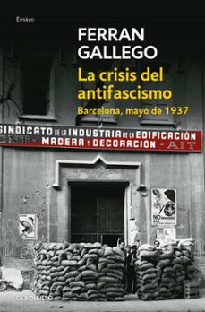 la crisis del antifascismo: barcelona, mayo de 1937-ferran gallego-9788483465981