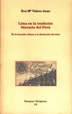 lima en la tradicion literaria del peru: de la leyenda urbana a l a disolucion del mito-eva maria valero juan-9788484099581